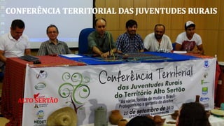 CONFERÊNCIA TERRITORIAL DAS JUVENTUDES RURAIS
ALTO SERTÃO
 
