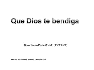 Recopilación Padre Chulalo (15/02/2000) Mósica: Pescador De Hombres – Enrique Chia 