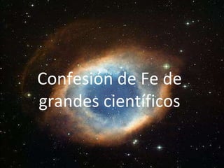 Confesión de Fe de grandes científicos 