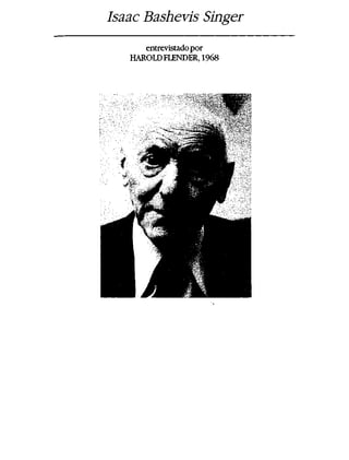 Isaac Bashevis Singer
entrevistadopor
HAROLDFLENDER, 1968
 