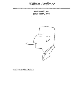 William Faulkner
entrevistado por
JEAN STEIN, 1956
Autoiretrato de William Faulkner
 