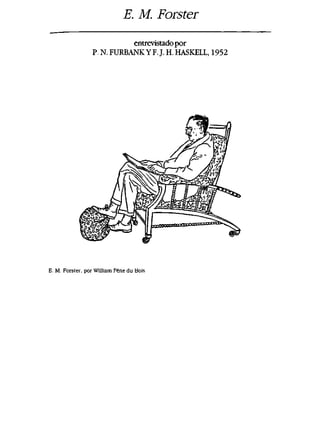 E. M. Forster
entrevistadopor
P N.FURBANKYF.J. H. HASKELL, 1952
E. M Forster, por William Pene du Bois
 