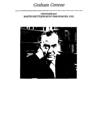 Graham Greene
entrevistadopor
MARTINSHUTTLEWORTHYSIMONRAVEN, 1953
 