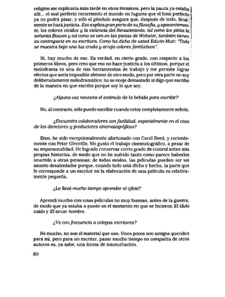 religl6n me explicaria tnas tarde en otros terminos, pero la pauta ya estaba|
alli... el mal perfecto recorriendo el mundo en lugares que el bien perfecta|
ya no podra pisar, y s61o el pendulo asegura que, despues de todo, flnal-|
mente se harajusticia. Eso expUcagranparte de suJUosofia, y aparentemen^
te, k>s cok>res vividos y ki violencia del Renacimienio, tal como tos pinta fai
sefvohtaBowen y talcomo se venen Uxs piezas de Webster, tambien tienen$
su contraparte en su escritura. Como ha dicho de usted Edwin Muir: 'Todoi|
se muestra bqjo una luz cruda y arroja cok>resfantasticos".
Si, hay mucho de eso. Es verdad, en cierto grado, con respecto a los
primeros libros, pero creo que eso no hacejusticia a los ultimos, porque el
melodrama es una de mis herramientas de trabajo y me permite lograr
efectos que seria imposible obtener de otro modo, pero por otra parte no soy
deliberadamente melodramatico; no se enoje demasiado si digo que escribo
de la manera en que escribo porque soy lo que soy.
^Alguna vez necesita el estimulo de la bebida para escribir?
No, al contrario, s61o puedo escribir cuando estoy completamente sobrio.
^Encuentra colaboradores confacilidad, especialmente en el caso
de k>s directores y productores cmemalogTqficos?
Bien, he sido excepcionalmente afortunado con Carol Reed, y reciente-
mente con Peter Glenville. Me gusta el trabajo cinematografico, a pesar de
su impersonalidad. He logrado conservar cierto grado de control sobre mis
propias historias, de modo que no he sufrido tanto como parece haberles
ocurrido a otras personas; de todos modos, las peliculas pueden ser un
asunto desalentador porque, cuando todo esta dicho y hecho, la parte que
le corresponde a un escritor en la elaboraci6n de una pelicula es relativa-
mente pequena.
^Le Uev6 mucho tiempo aprender el qficio?
Aprendi mucho con unas peliculas no muy buenas, antes de la guerra,
de modo que ya estaba a punto en el momento en que se hicieron El idolo
caido y El tercer hombre.
&Ve confrecuencia a colegas escrilores?
No mucho, no son el material que uso. Unos pocos son amigos queridos
para mi, pero para un escritor, pasar mucho tiempo en compania de otros
autores es, ya sabe, una forma de masturbaci6n.
80
 