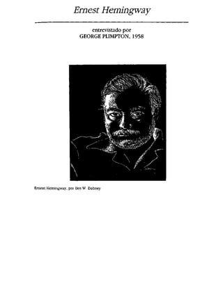 Ernest Hemingway
entrevistado por
GEORGE PLIMPTON, 1958
Emesl Hemingway, por Bee W. Dabney
 