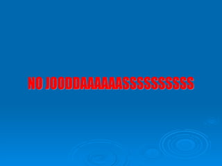 NO JOODDAAAAAASSSSSSSSSS 