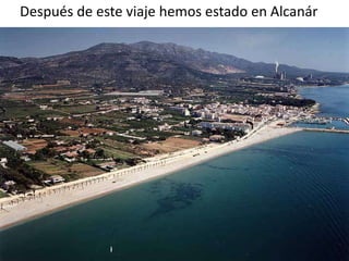 Después de este viaje hemos estado en Alcanár
 