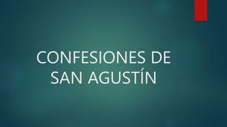 CONFESIONES DE
SAN AGUSTÍN
 