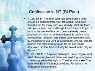 Confession in NT (St Paul)
• (I Cor. 5:3-5) ―The man who has done such a thing
should be expelled from your fellowship. An...