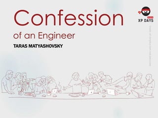 Confession
of an Engineer
TARAS MATYASHOVSKY
 