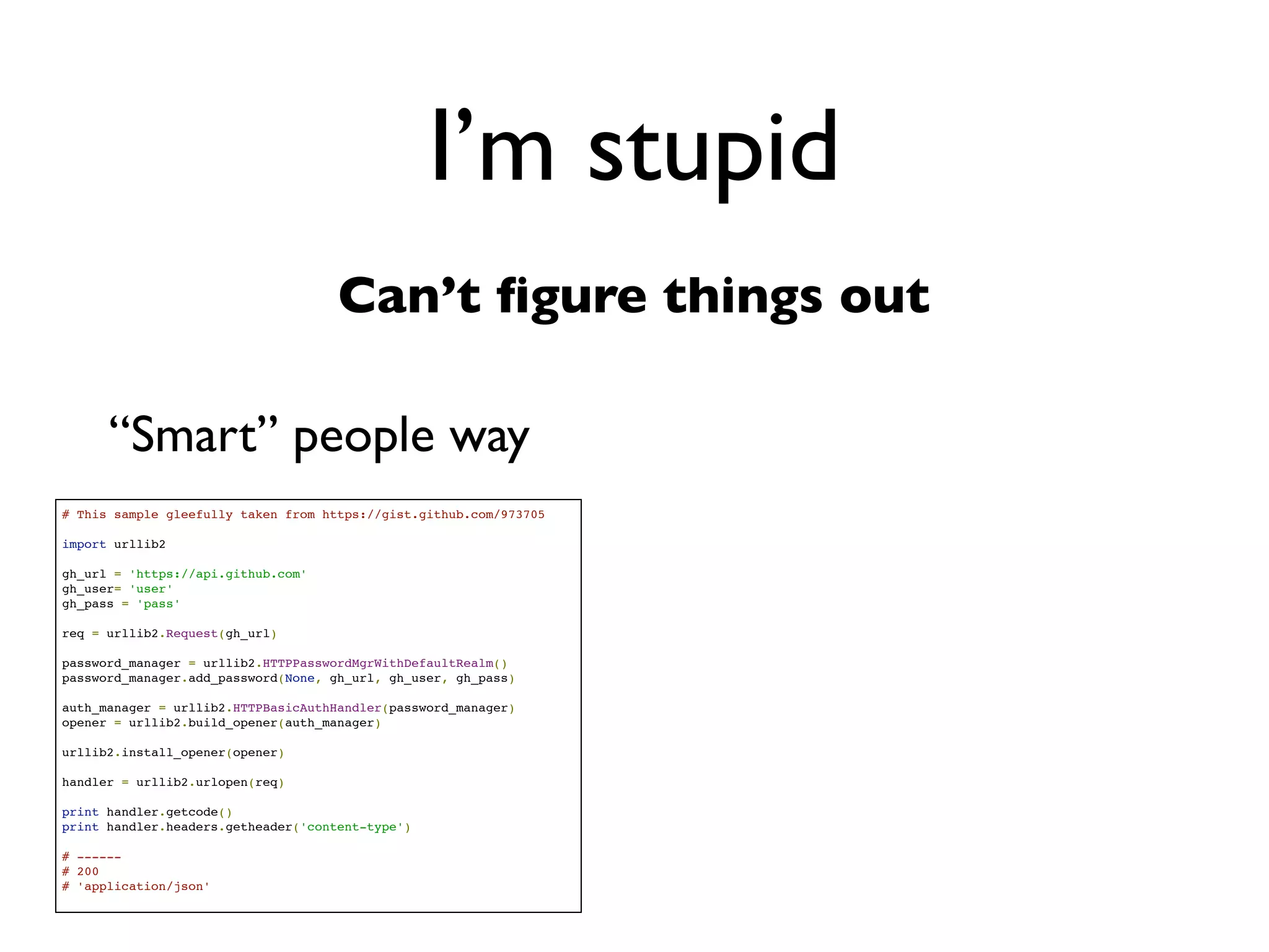 Daniel Greenfeld
                               @pydanny




   I’m stupid
Can’t ﬁgure things out
 