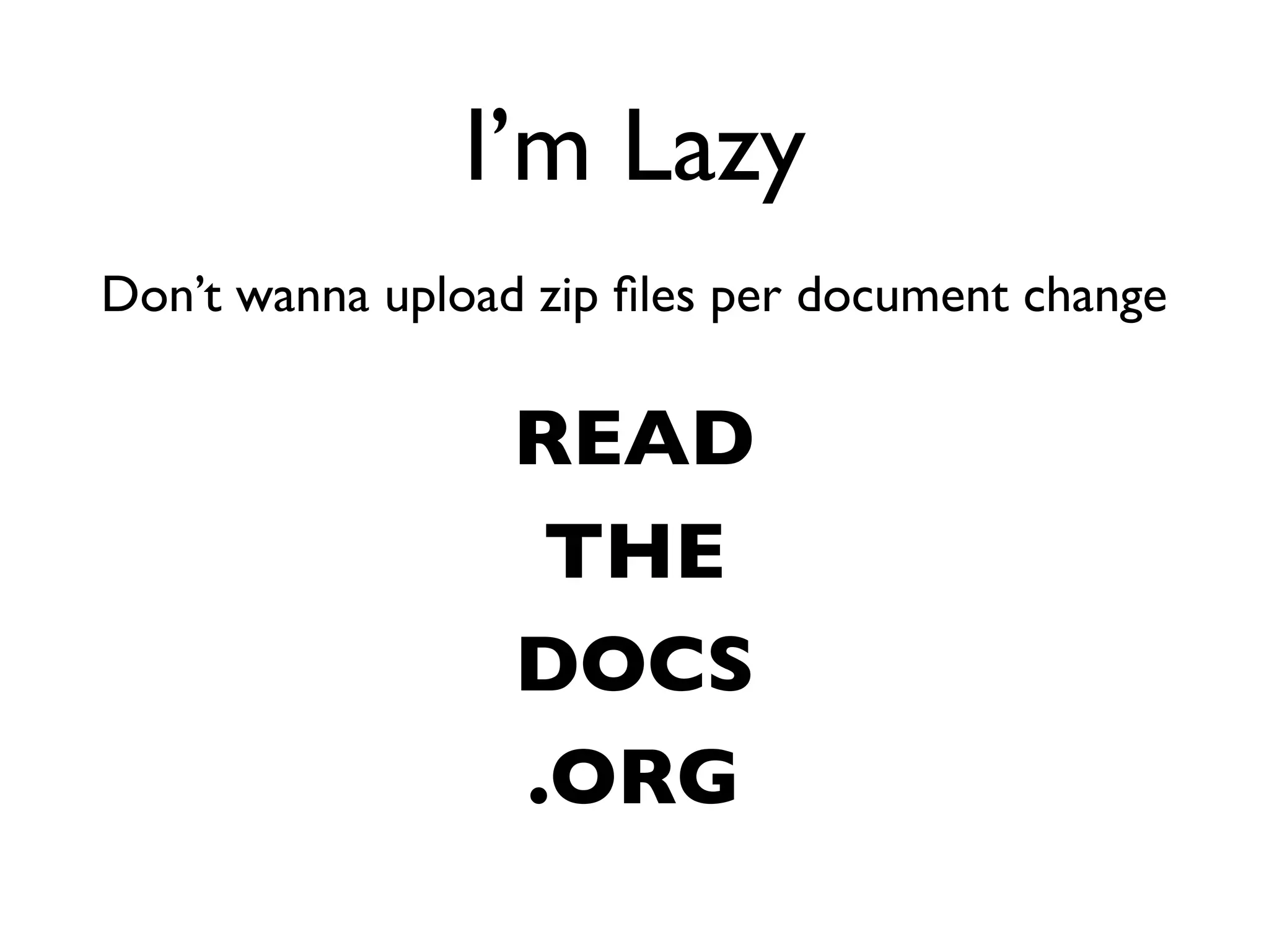 I’m lazy
 