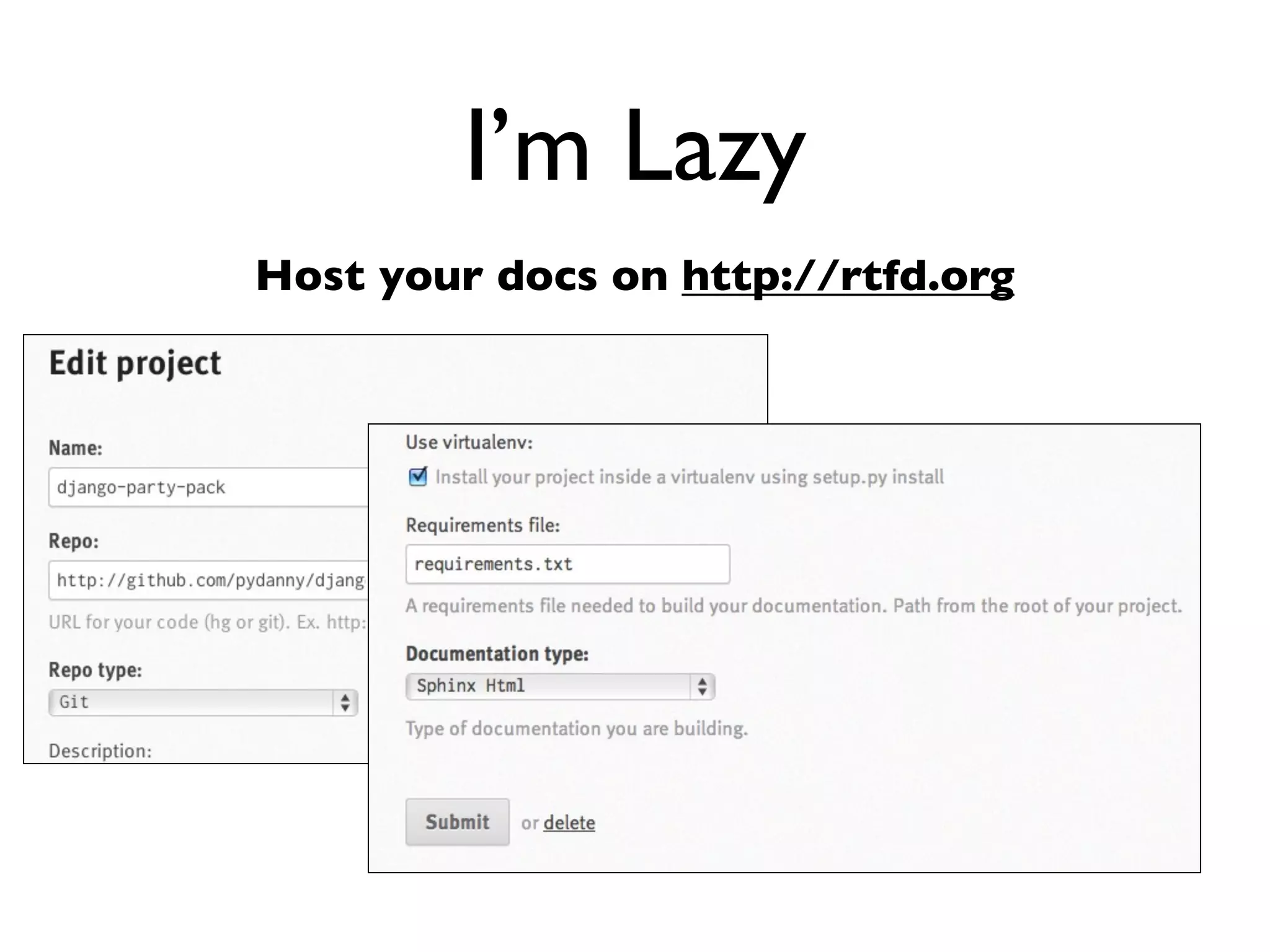 Daniel Greenfeld
                                                   @pydanny




             I’m lazy

• Don’t wanna do anything twice
• Don’t wanna debug code when I had it
  working before
• Don’t wanna upload zip ﬁles per document
  change
 
