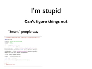 Daniel Greenfeld
                               @pydanny




   I’m stupid
Can’t ﬁgure things out
 