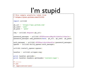 Daniel Greenfeld
                            @pydanny




I’m stupid
        ‘Smart way’
             aka
          hard way
 