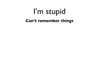 Daniel Greenfeld
                                     @pydanny




   I’m stupid            ‘Stupid way’
                              aka
Can’t ﬁgure things out
                           easy way
 
