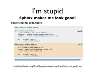 Daniel Greenfeld
                                           @pydanny




          I’m stupid
      Can’t remember things


• Documentation makes me look good
 