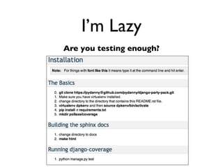 Daniel Greenfeld
                                                                                     @pydanny




                    I’m stupid
      Sphinx makes me look good!




http://readthedocs.org/docs/django-party-pack/en/latest/reference_polls.html
 