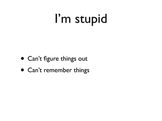 Daniel Greenfeld
                   @pydanny




I’m stupid
 