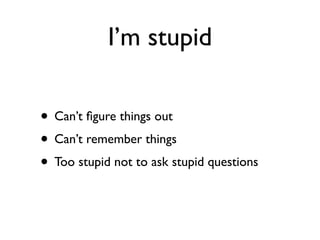 Daniel Greenfeld
                                 @pydanny




            I’m stupid

• Can’t ﬁgure things out
 