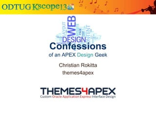 Confessions
of an APEX Design Geek
Christian Rokitta
themes4apex
 