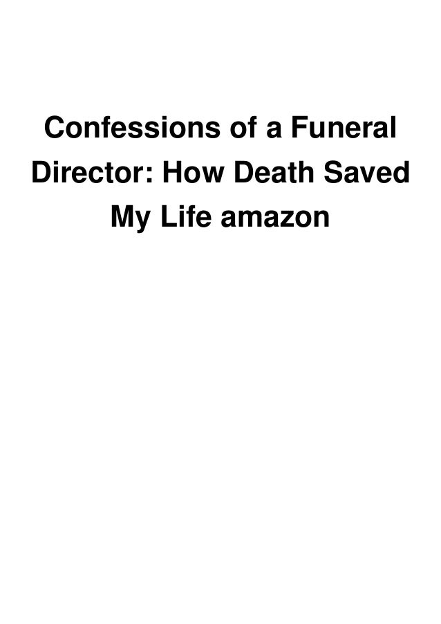 Confessions Of A Funeral Director How Death Saved My Life Amazon