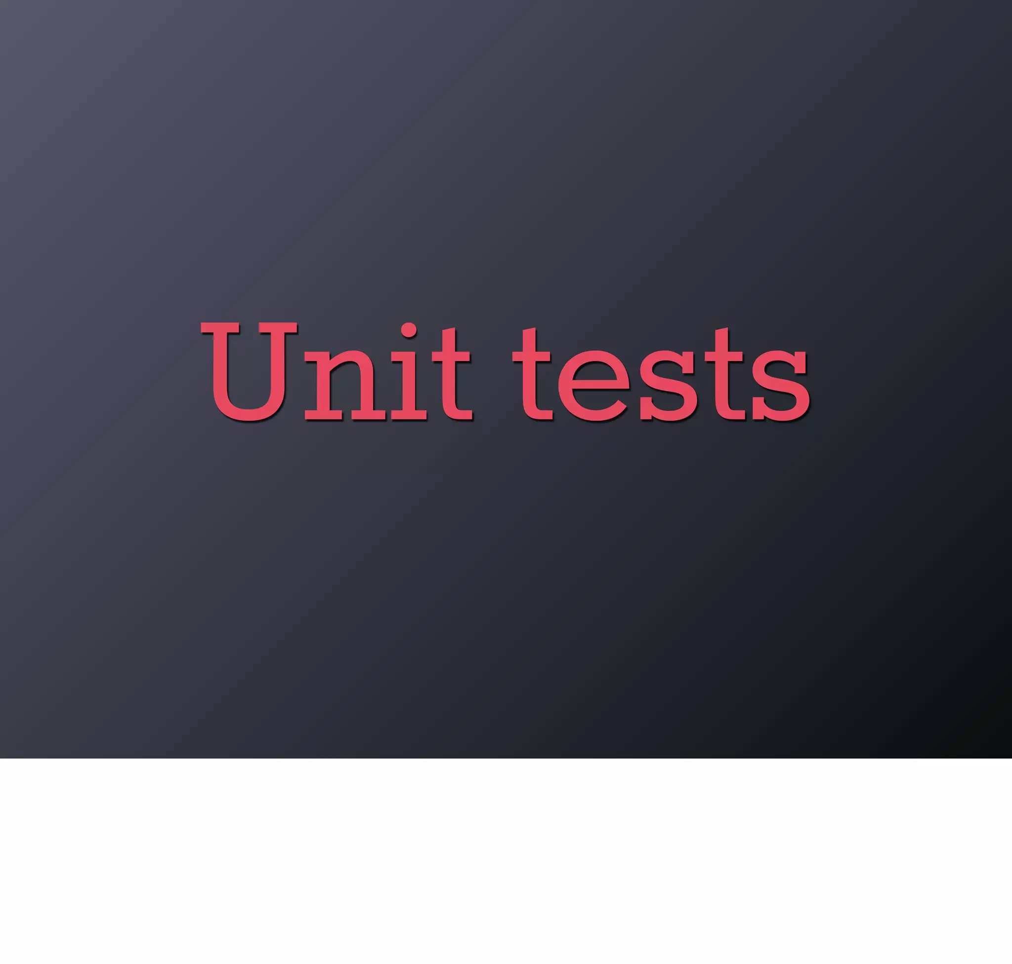 Unit tests
 