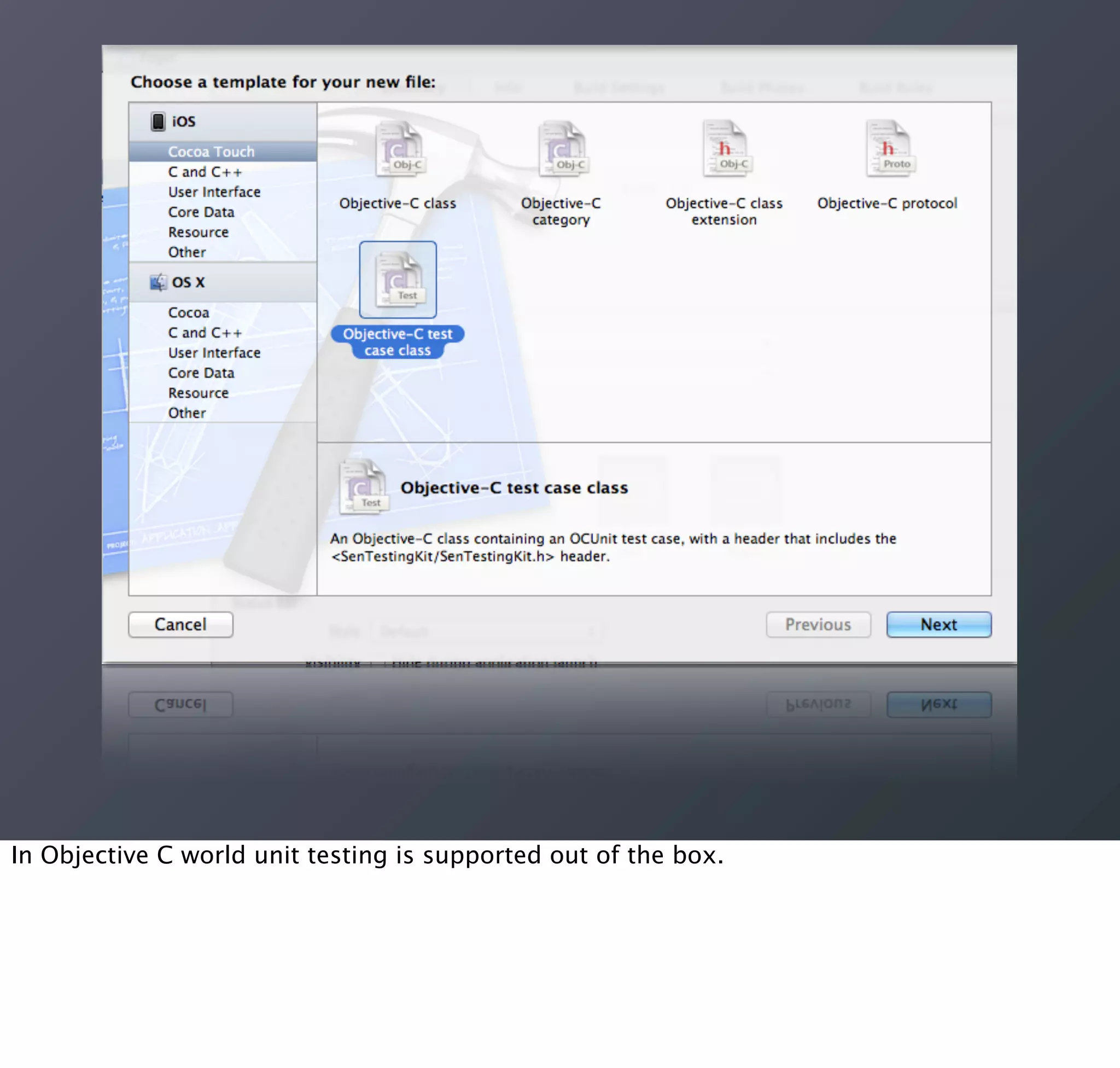 In Objective C world unit testing is supported out of the box.
 