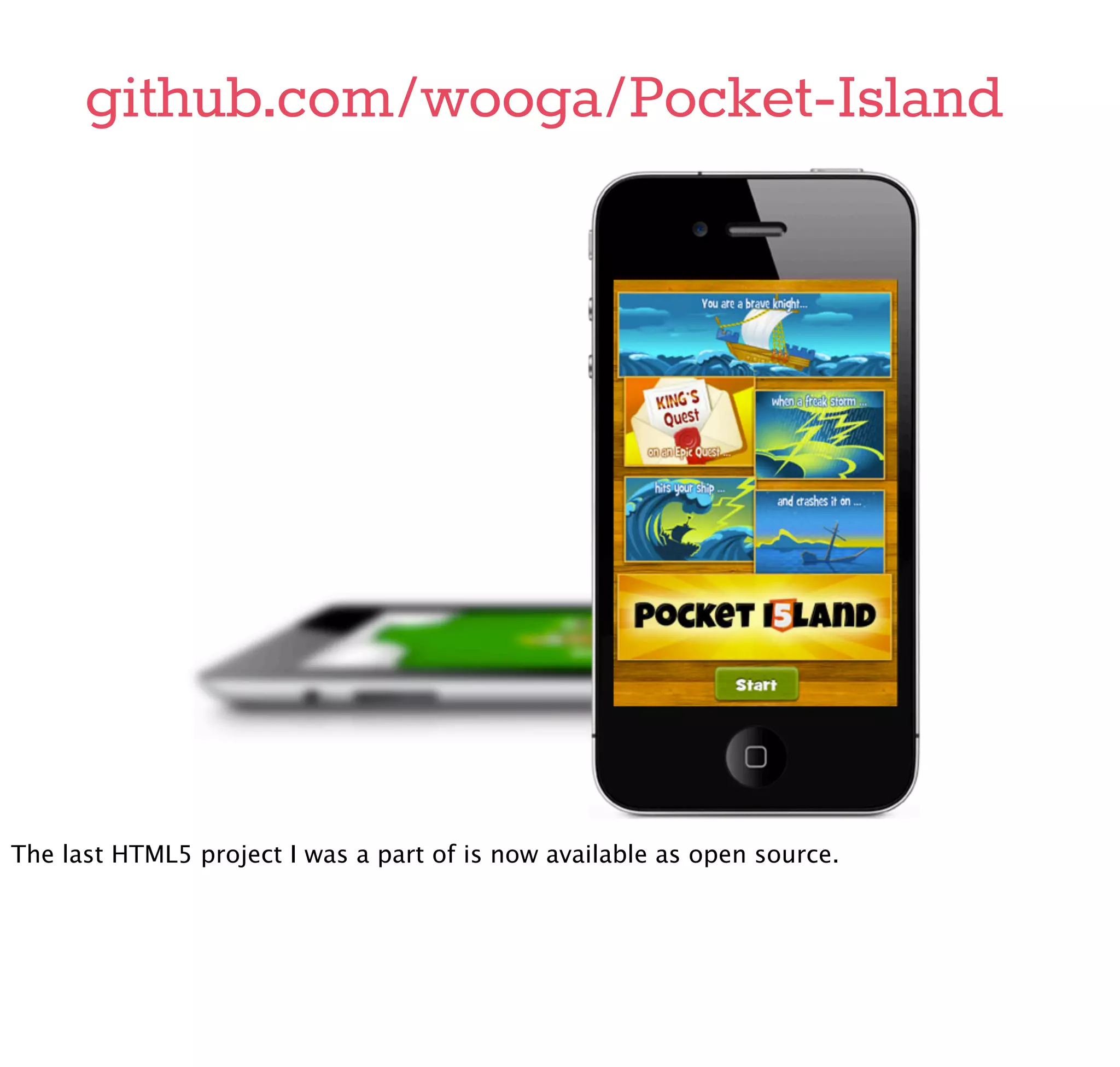 github.com/wooga/Pocket-Island




The last HTML5 project I was a part of is now available as open source.
 