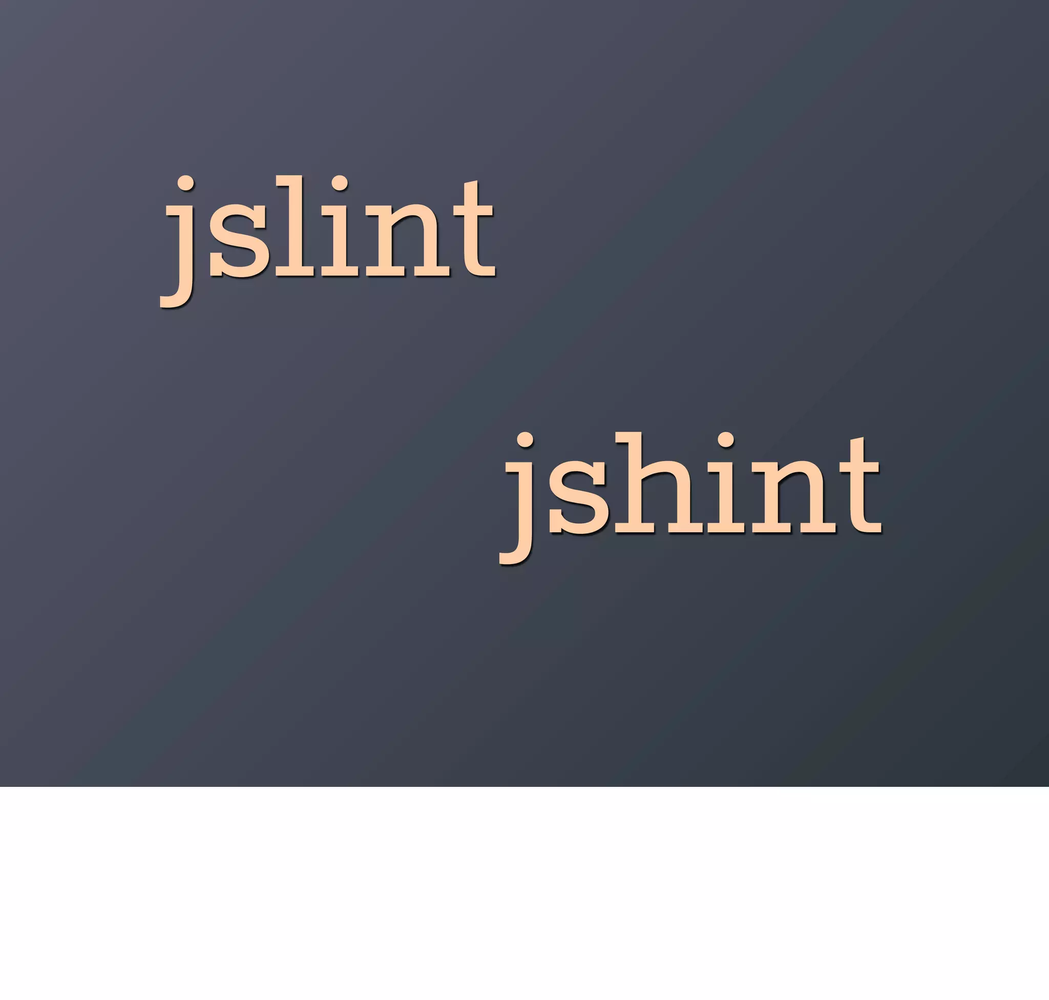 jslint
         jshint
 