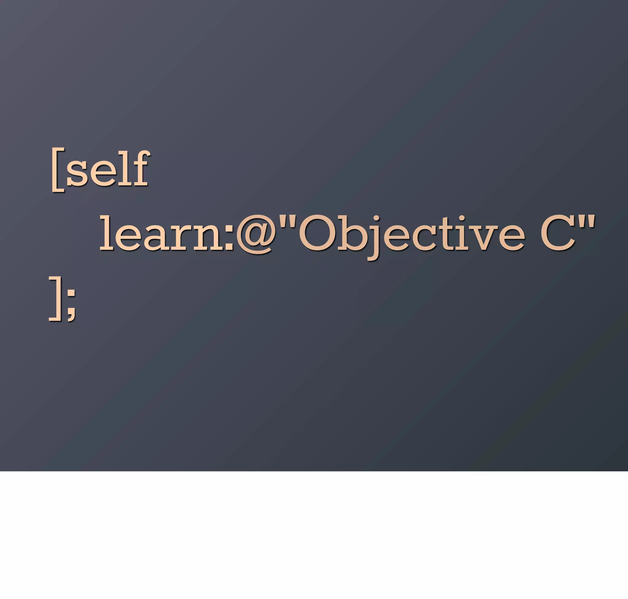 [self
   learn:@"Objective C"
];
 