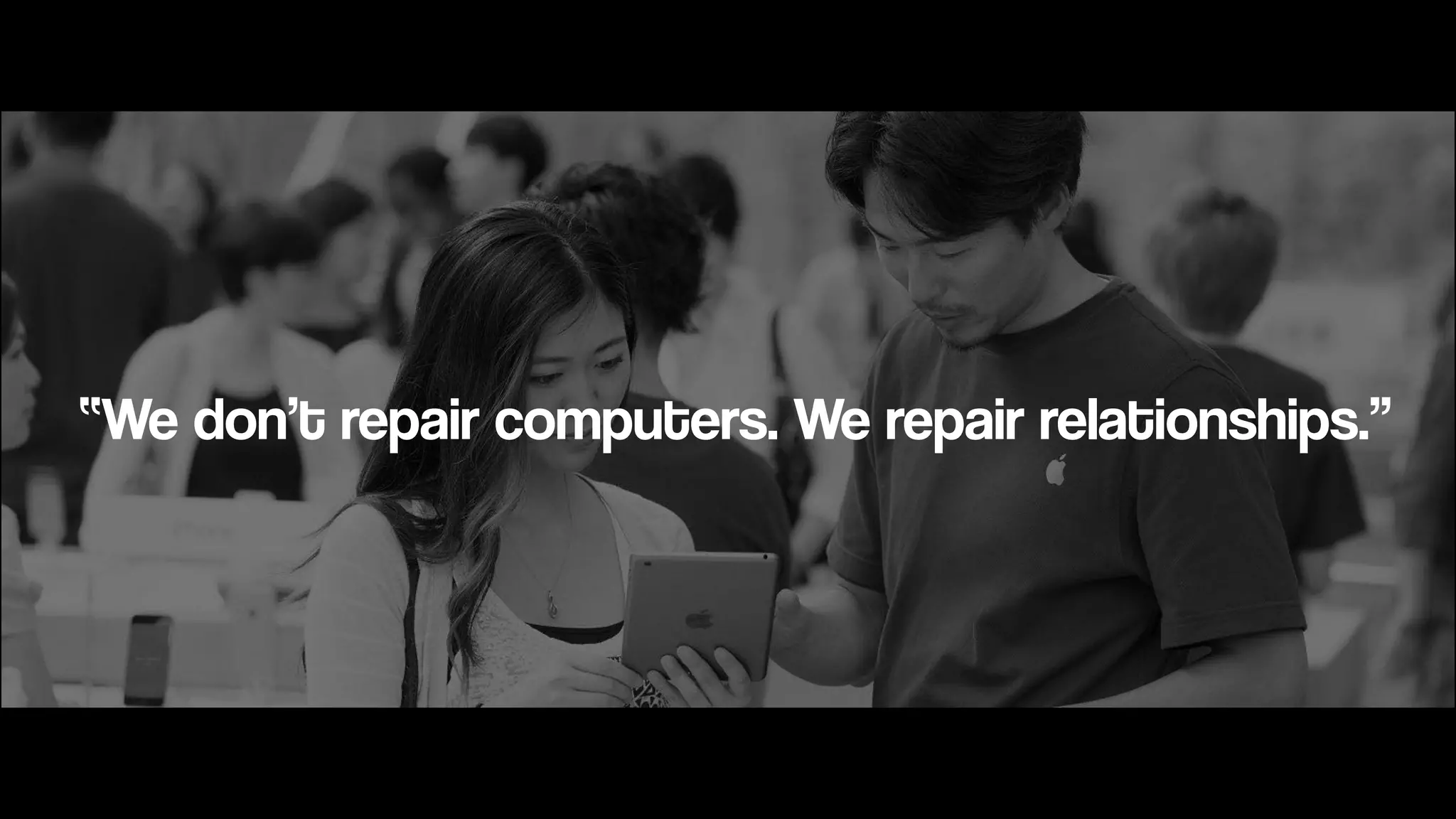 “We don’t repair computers. We repair relationships.”
 