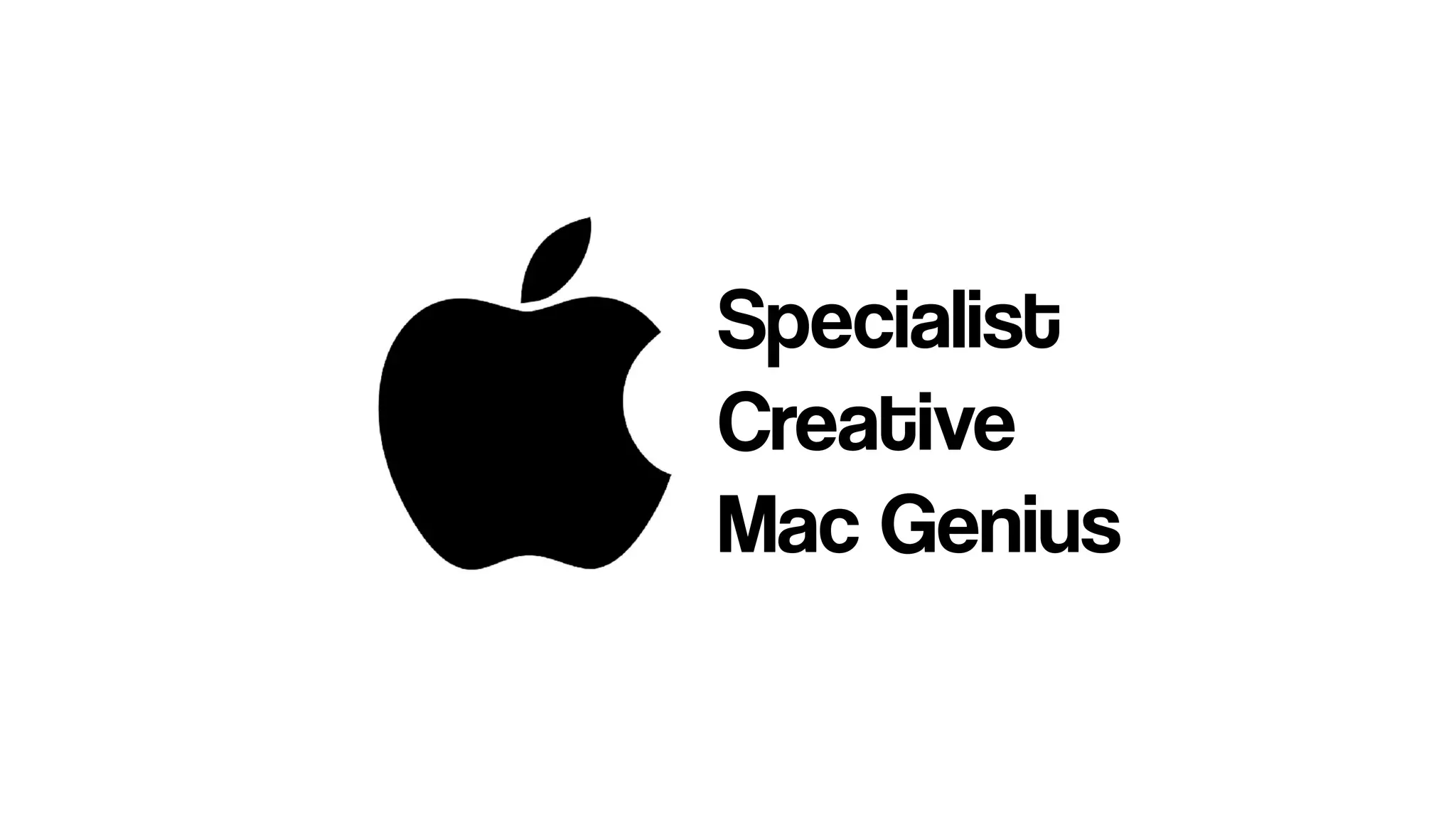 Specialist
Creative
Mac Genius
 