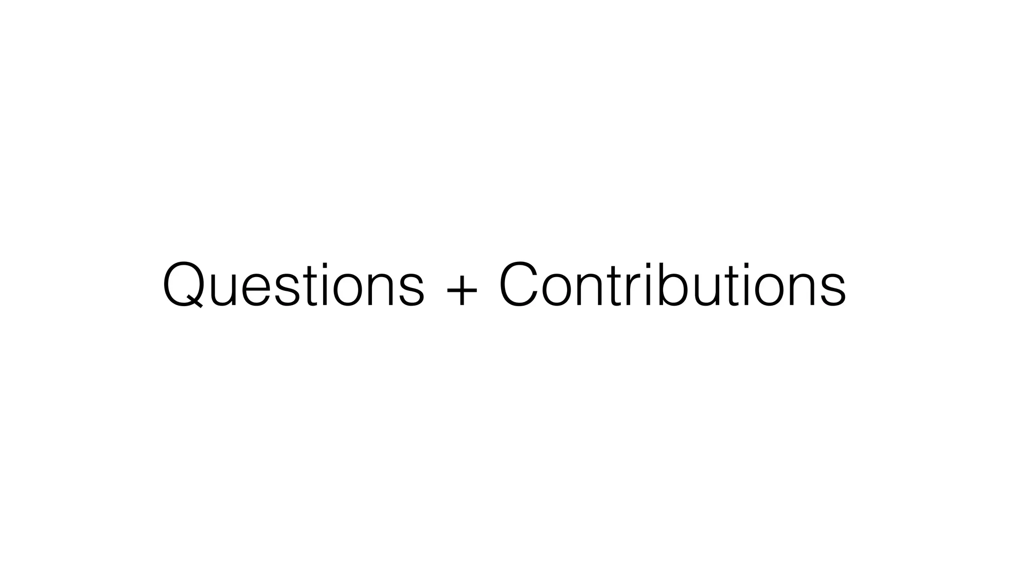 Questions + Contributions
 