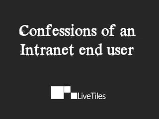 Confessions of an intranet end user