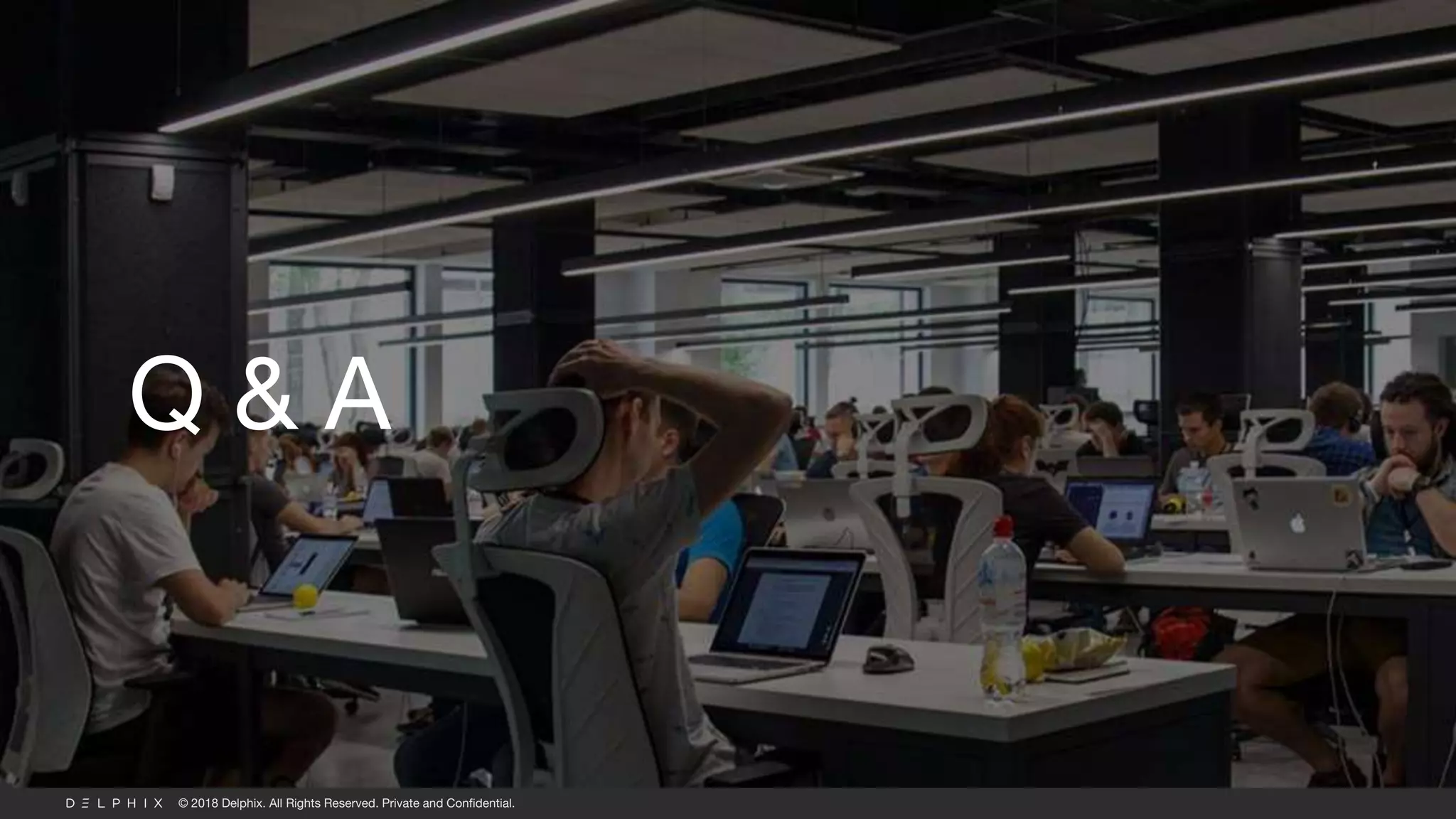 © 2018 Delphix. All Rights Reserved. Private and Confidential.
Q & A
 