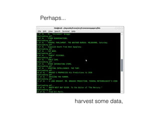 Perhaps...




             harvest some data,
 