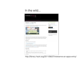 In the wild...




http://library hack.org/2011/06/07/newserve-an-apps-entry/
 