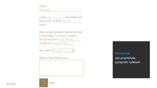 Komprimer
             det smertefulle,
             porsjoner nytelsen




06.12.2012
 