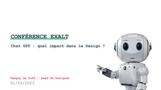 1
C1
Internal
C1 Internal
01/03/2023
Chat GPT : quel impact dans le Design ?
CONFÉRENCE EXALT
Tanguy Le Duff – Lead UX Designer
 