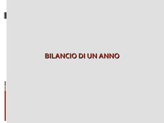 BILANCIO DI UN ANNO

 