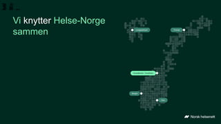 en
tite
t
kal
a
Vi knytter Helse-Norge
sammen
Hovedkontor, Trondheim
Longyearbyen
Oslo
Bergen
Tromsø
 