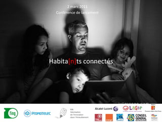 Habita [n] ts connectés 2 mars 2011 Conférence de lancement 