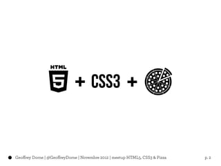 +                         +

Geoffrey Dorne | @GeoffreyDorne | Novembre 2012 | meetup HTML5, CSS3 & Pizza   p. 2
 