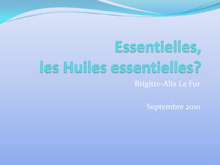 Brigitte-Alix Le Fur

   Septembre 2010




                       1
 