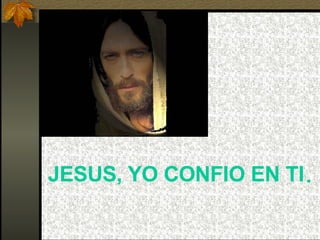 JESUS,   YO CONFIO EN TI . 
