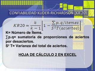 K= Número de Ítems.
∑p.q= sumatoria de proporciones de aciertos
por desaciertos.
S2
T= Varianza del total de aciertos.
HOJ...