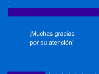 ¡Muchas gracias
por su atención!
 
