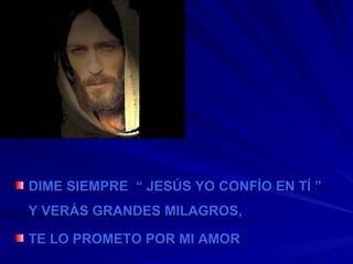 DIME SIEMPRE  “ JESÚS YO CONFÍO EN TÍ ” Y VERÁS GRANDES MILAGROS,  TE LO PROMETO POR MI AMOR 