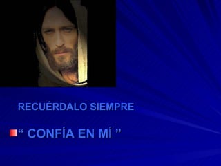 RECUÉRDALO SIEMPRE “  CONFÍA EN MÍ ” 